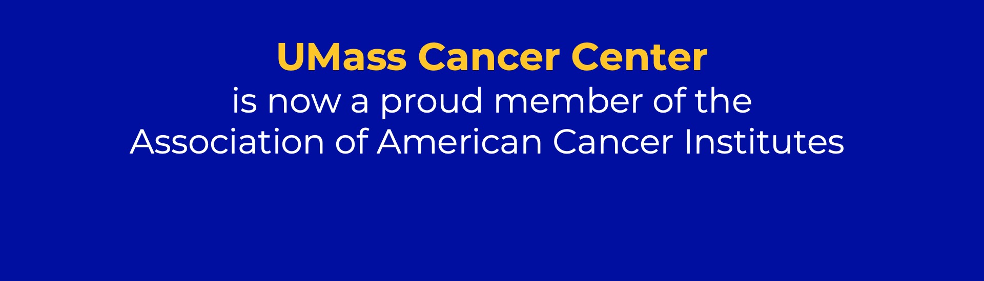 Graphic with quote "UMass Cancer Center is now a proud member of the Association of American Cancer Institutes.”