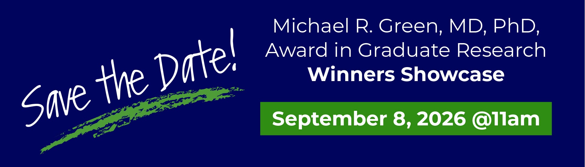 Save the Date! Michael R. Green, MD, PhD, Award in Graduate Research Winners Showcase, September 8, 2026 at 11:00 AM.