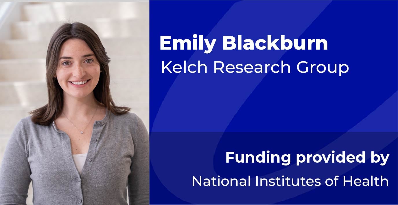 Researcher standing indoors. Text reads: “Emily Blackburn, Kelch Research Group. Funding provided by National Institutes of Health.”