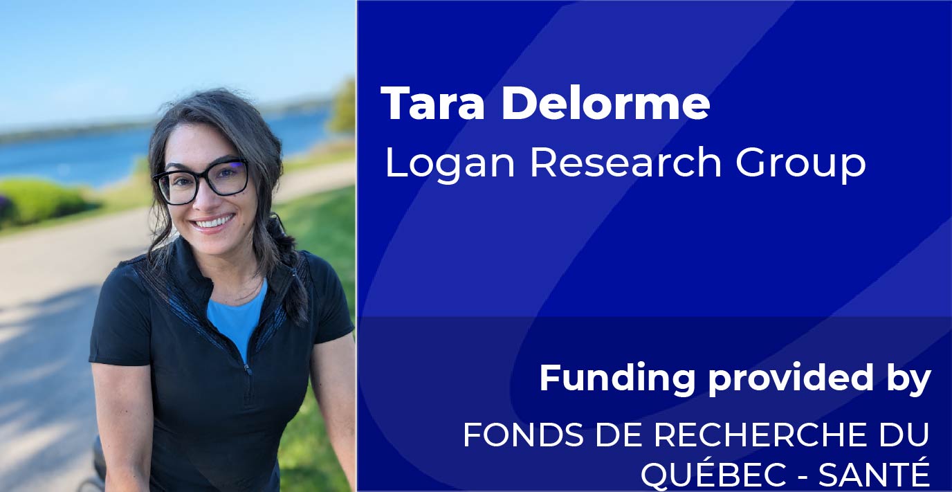 Researcher standing outdoors. Text reads: “Tara Delorme, Logan Research Group. Funding provided by Fonds de recherche du Québec – Santé.”