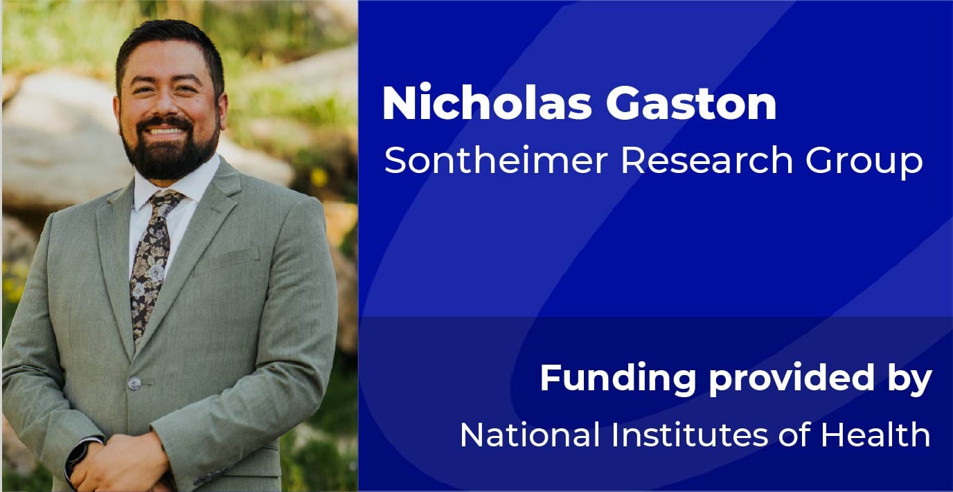 Researcher standing outdoors. Text reads: “Nicholas Gaston, Sontheimer Research Group. Funding provided by National Institutes of Health.”