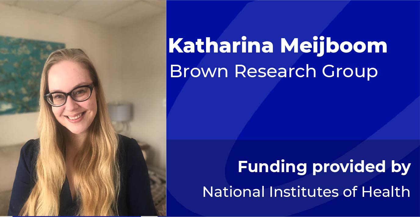 Researcher standing indoors. Text reads: “Katharina Meijboom, Brown Research Group. Funding provided by National Institutes of Health.”