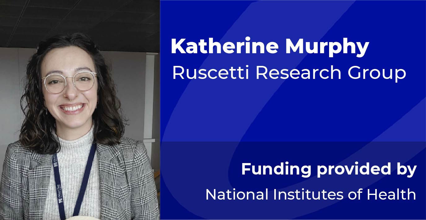 Researcher standing indoors. Text reads: “Katherine Murphy, Ruscetti Research Group. Funding provided by National Institutes of Health.”