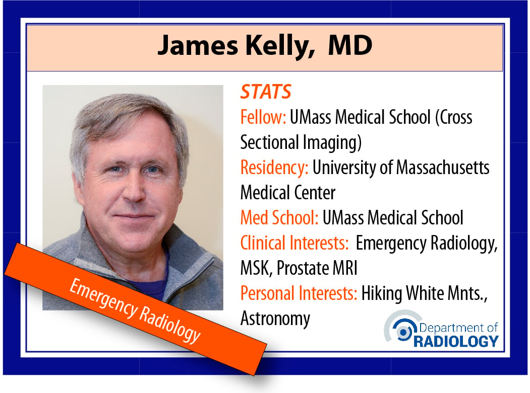 James Kelly, MD Assistant Professor Radiology, UMass Chan Medical School